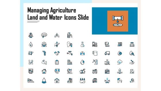 Managing Agriculture Land And Water Icons Slide Ppt Pictures Example File PDF