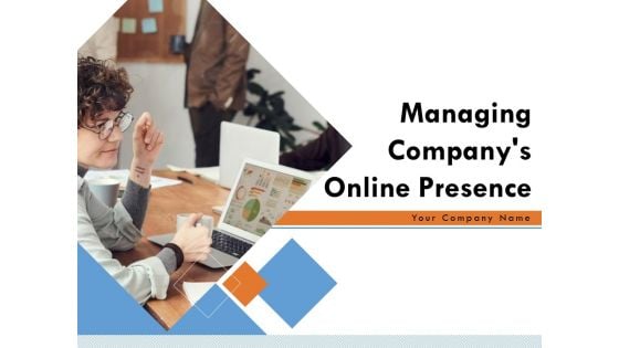 Managing Companys Online Presence Ppt PowerPoint Presentation Complete Deck With Slides