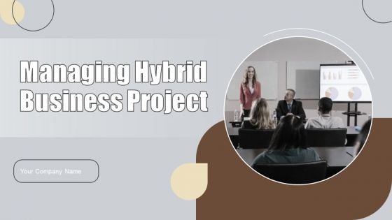 Managing Hybrid Business Project Ppt PowerPoint Presentation Complete Deck With Slides