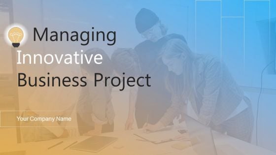 Managing Innovative Business Project Ppt PowerPoint Presentation Complete Deck With Slides