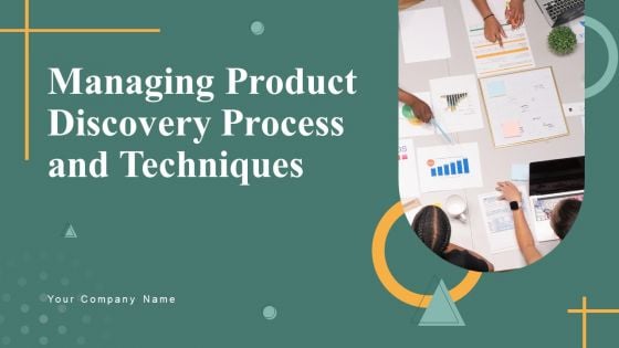 Managing Product Discovery Process And Techniques Ppt PowerPoint Presentation Complete Deck With Slides