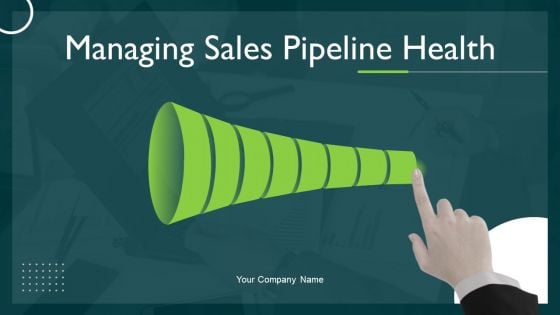 Managing Sales Pipeline Health Ppt PowerPoint Presentation Complete Deck With Slides