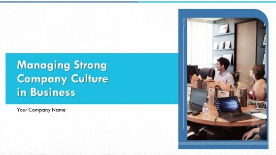 Managing Strong Company Culture In Business Ppt PowerPoint Presentation Complete With Slides