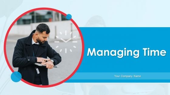 Managing Time Ppt PowerPoint Presentation Complete Deck With Slides