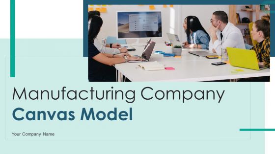 Manufacturing Company Canvas Model Ppt PowerPoint Presentation Complete Deck With Slides