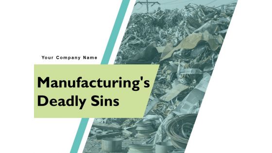 Manufacturings Deadly Sins Ppt PowerPoint Presentation Complete Deck With Slides