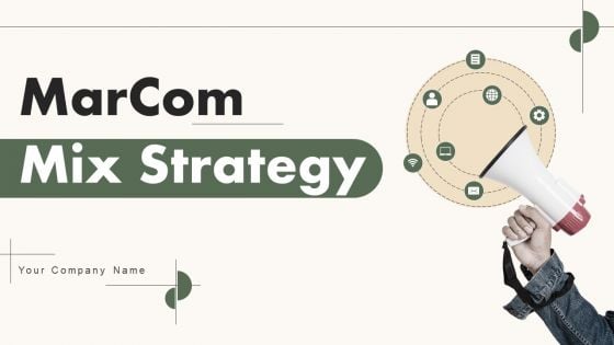 Marcom Mix Strategy Ppt PowerPoint Presentation Complete Deck With Slides