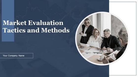 Market Evaluation Tactics And Methods Ppt PowerPoint Presentation Complete Deck With Slides