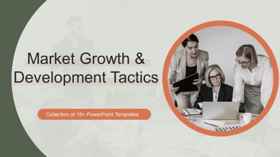 Market Growth And Development Tactics Ppt PowerPoint Presentation Complete With Slides