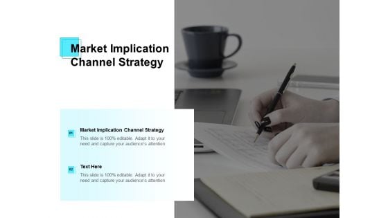 Market Implication Channel Strategy Ppt PowerPoint Presentation Styles Show Cpb