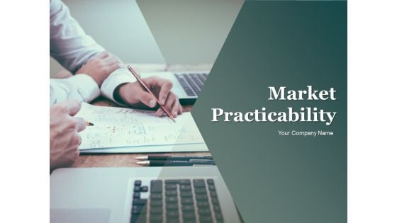 Market Practicability Ppt PowerPoint Presentation Complete Deck With Slides