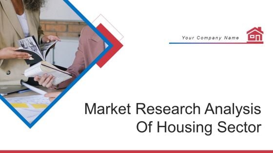 Market Research Analysis Of Housing Sector Ppt PowerPoint Presentation Complete Deck With Slides