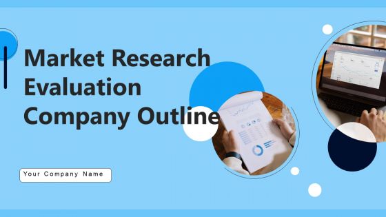 Market Research Evaluation Company Outline Ppt PowerPoint Presentation Complete Deck With Slides