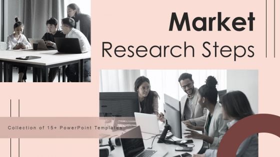 Market Research Steps Ppt PowerPoint Presentation Complete Deck With Slides