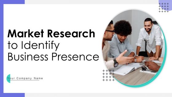 Market Research To Identify Business Presence Ppt PowerPoint Presentation Complete Deck With Slides