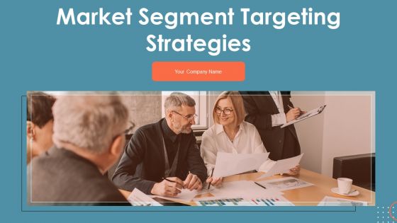 Market Segment Targeting Strategies Ppt PowerPoint Presentation Complete With Slides