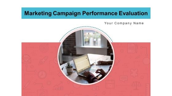 Marketing Campaign Performance Evaluation Customer Ppt PowerPoint Presentation Complete Deck