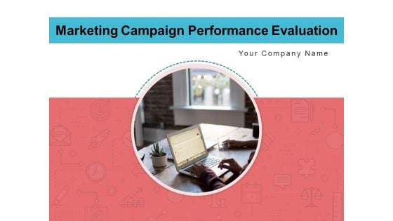 Marketing Campaign Performance Evaluation Customer Ppt PowerPoint Presentation Complete Deck Marketing Campaign Performance Evaluation Customer Ppt PowerPoint Presentation Complete Deck