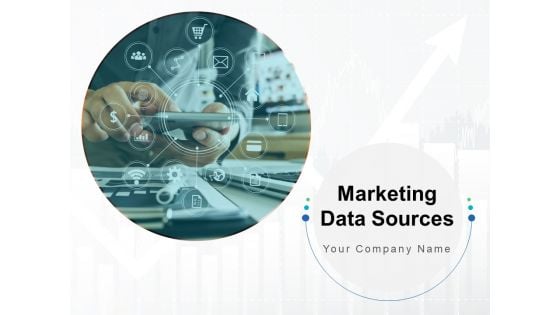 Marketing Data Sources Ppt PowerPoint Presentation Complete Deck With Slides Marketing Data Sources Ppt PowerPoint Presentation Complete Deck With Slides