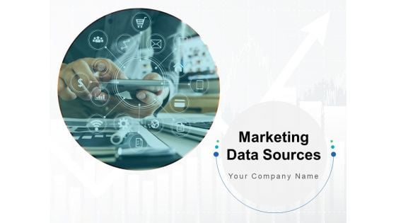 Marketing Data Sources Ppt PowerPoint Presentation Complete Deck With Slides