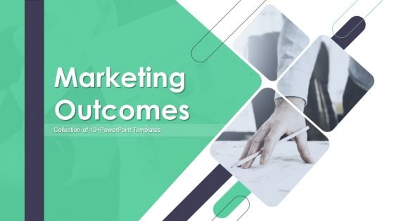 Marketing Outcomes Ppt PowerPoint Presentation Complete With Slides