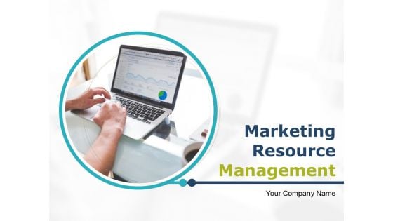 Marketing Resource Management Ppt PowerPoint Presentation Complete Deck With Slides