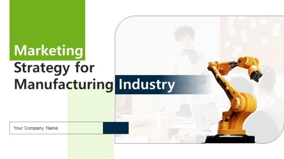 Marketing Strategy For Manufacturing Industry Ppt PowerPoint Presentation Complete Deck With Slides