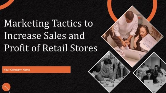 Marketing Tactics To Increase Sales And Profit Of Retail Stores Ppt PowerPoint Presentation Complete Deck With Slides
