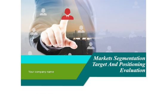 Markets Segmentation Target And Positioning Evaluation Ppt PowerPoint Presentation Complete Deck With Slides