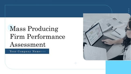 Mass Producing Firm Performance Assessment Ppt PowerPoint Presentation Complete Deck With Slides