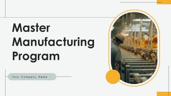 Master Manufacturing Program Ppt PowerPoint Presentation Complete Deck With Slides