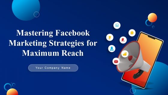 Mastering Facebook Marketing Strategies For Maximum Reach Ppt PowerPoint Presentation Complete Deck With Slides