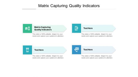 Matrix Capturing Quality Indicators Ppt PowerPoint Presentation Guide Cpb Pdf