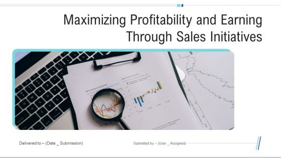 Maximizing Profitability And Earning Through Sales Initiatives Ppt PowerPoint Presentation Complete Deck With Slides