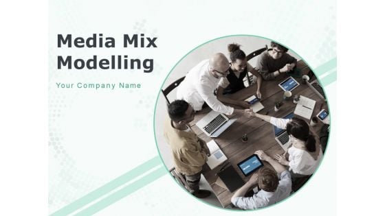 Media Mix Modelling Ppt PowerPoint Presentation Complete Deck With Slides