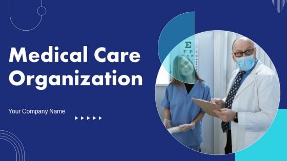 Medical Care Organization Ppt PowerPoint Presentation Complete Deck With Slides