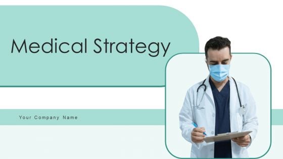 Medical Strategy Ppt PowerPoint Presentation Complete Deck With Slides