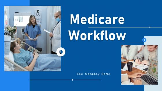 Medicare Workflow Ppt PowerPoint Presentation Complete Deck With Slides