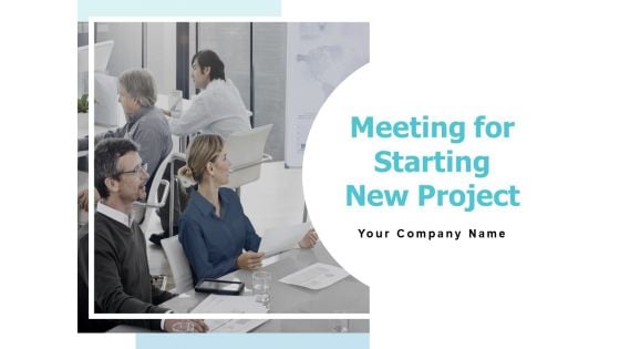 Meeting For Starting New Project Ppt PowerPoint Presentation Complete Deck With Slides