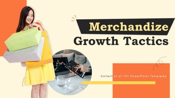 Merchandize Growth Tactics Ppt PowerPoint Presentation Complete Deck With Slides