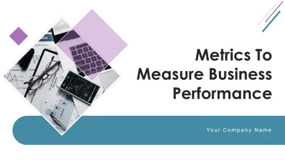 Metrics To Measure Business Performance Ppt PowerPoint Presentation Complete Deck With Slides