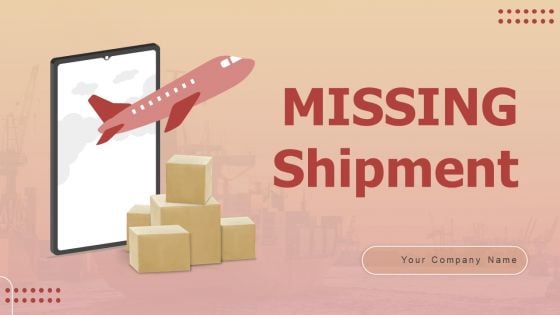 Missing Shipment Ppt PowerPoint Presentation Complete Deck With Slides