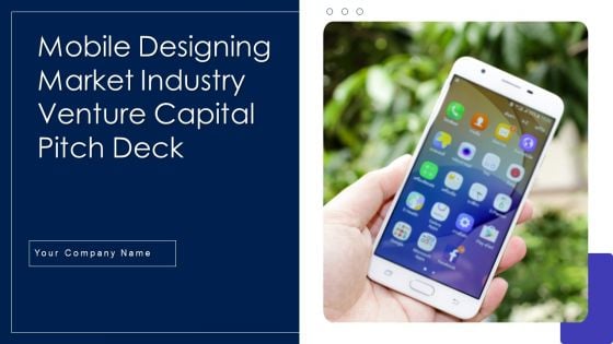 Mobile Designing Market Industry Venture Capital Pitch Deck Ppt PowerPoint Presentation Complete Deck With Slides