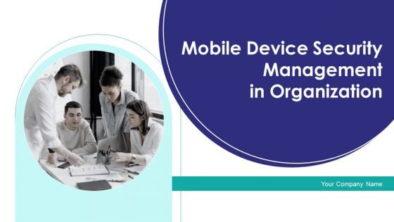 Mobile Device Security Management In Organization Ppt PowerPoint Presentation Complete Deck With Slides