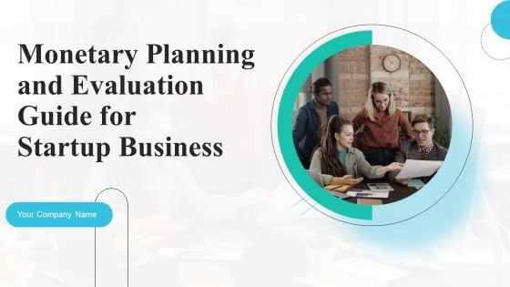 Monetary Planning And Evaluation Guide For Startup Business Ppt PowerPoint Presentation Complete Deck With Slides