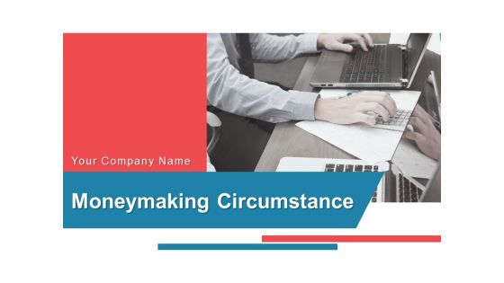 Moneymaking Circumstance Ppt PowerPoint Presentation Complete Deck With Slides