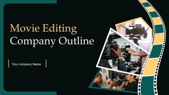 Movie Editing Company Outline Ppt PowerPoint Presentation Complete Deck With Slides