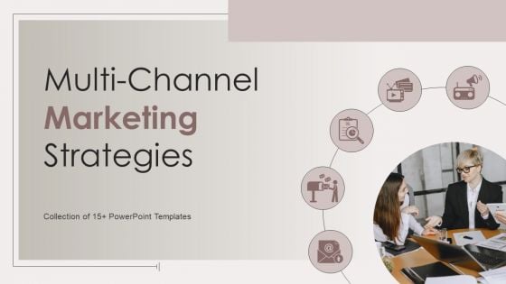 Multi Channel Marketing Strategies Ppt PowerPoint Presentation Complete Deck With Slides