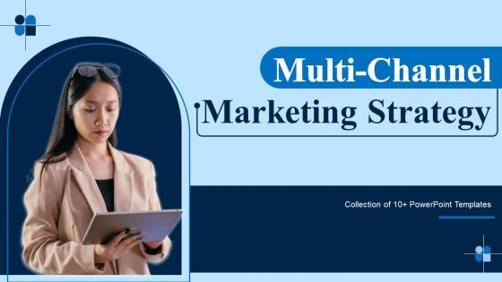 Multi Channel Marketing Strategy Ppt PowerPoint Presentation Complete Deck With Slides