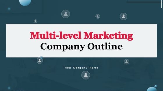 Multi Level Marketing Company Outline Ppt PowerPoint Presentation Complete Deck With Slides